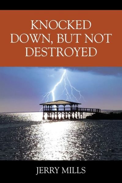 Cover for Jerry Mills · Knocked Down, But Not Destroyed (Pocketbok) (2020)
