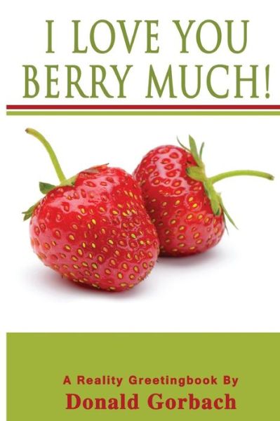 Cover for Donald Gorbach · I Love You Berry Much! (Paperback Book) (2017)