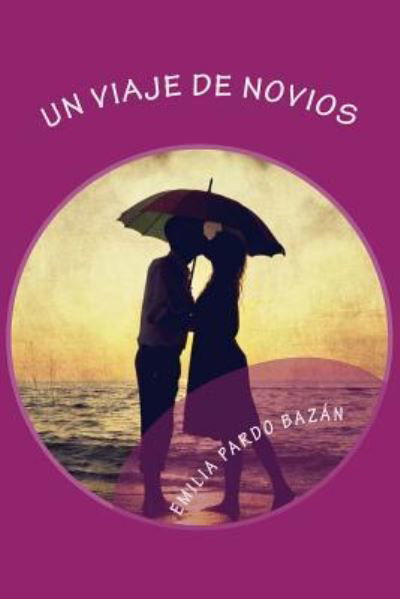 Un Viaje de Novios - Emilia Pardo Bazan - Bøger - Createspace Independent Publishing Platf - 9781979215145 - 26. oktober 2017