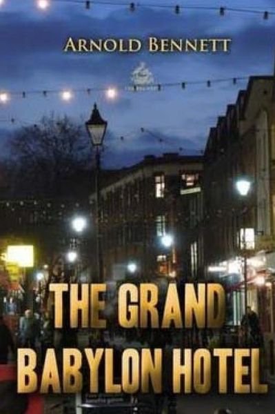 Cover for Arnold Bennett · The Grand Babylon Hotel (Paperback Book) (2017)