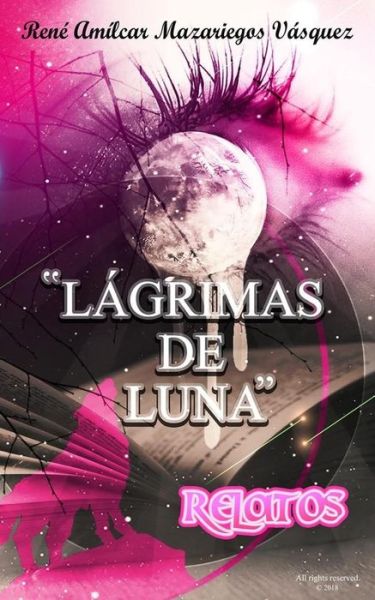 Cover for Rene Amilcar Mazariegos Vasquez · Lagrimas de Luna Relatos (Paperback Book) (2018)