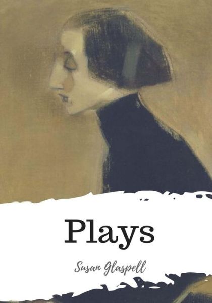 Cover for Susan Glaspell · Plays (Paperback Bog) (2018)