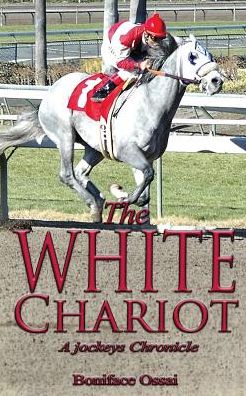 Cover for Boniface Ossai · The White Chariot: A Jockey's Chronicle (Paperback Book) (2019)