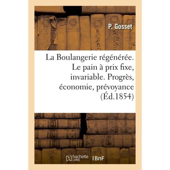 Cover for Gosset · La Boulangerie Regeneree. Le Pain A Un Prix Toujours Fixe, Invariable (Paperback Book) (2017)