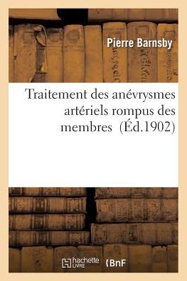 Cover for Barnsby-p · Traitement Des Anevrysmes Arteriels Rompus Des Membres (Paperback Book) (2016)