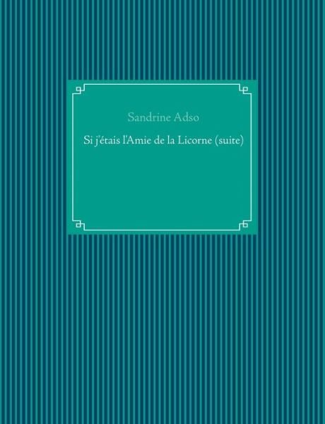 Cover for Adso · Si j'étais l'Amie de la Licorne (s (Buch) (2019)