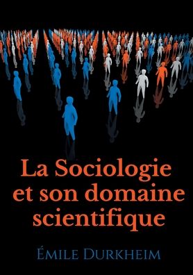 La Sociologie et son domaine scientifique: un texte fondateur de l'institutionnalisation de la sociologie comme science (1900) - Emile Durkheim - Libros - Books on Demand - 9782322252145 - 6 de octubre de 2020