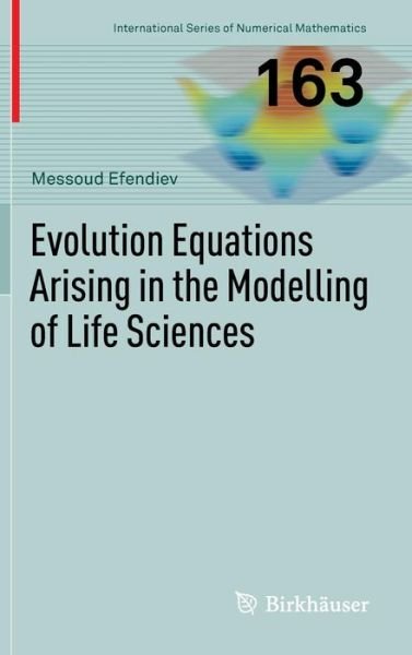 Cover for Messoud Efendiev · Evolution Equations Arising in the Modelling of Life Sciences - International Series of Numerical Mathematics (Inbunden Bok) [2013 edition] (2013)