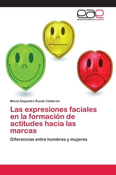 Cover for Maria Alejandra Rueda Calderón · Las expresiones faciales en la formacion de actitudes hacia las marcas (Taschenbuch) (2017)