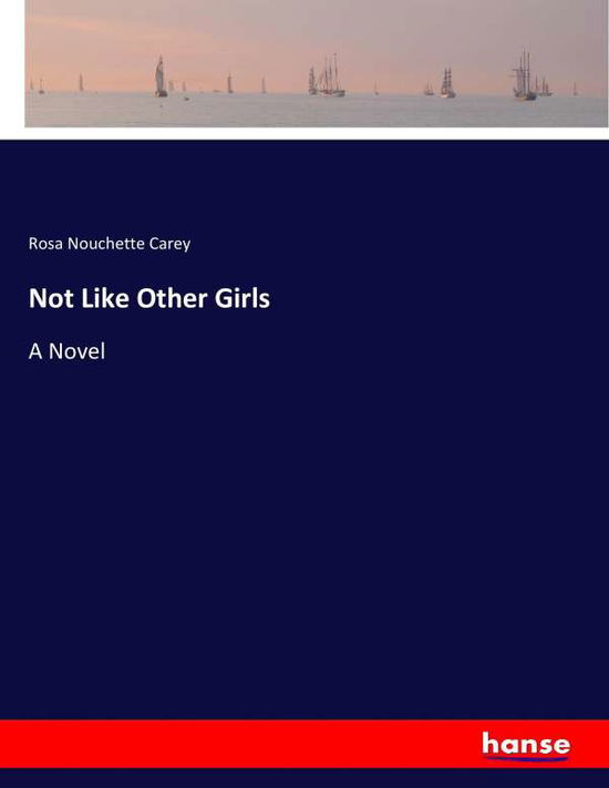 Not Like Other Girls - Carey - Books -  - 9783337002145 - April 25, 2017