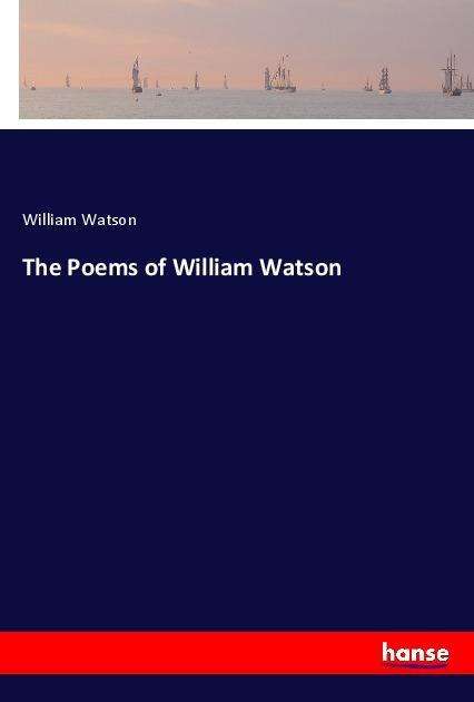 Cover for Watson · The Poems of William Watson (Book)