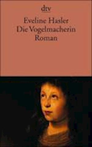 Die Vogelmacherin - Eveline Hasler - Books - Deutscher Taschenbuch Verlag GmbH & Co. - 9783423129145 - September 1, 2001