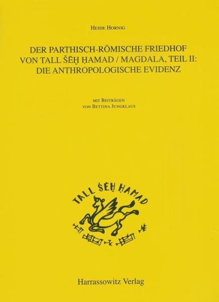 Cover for Heide Hornig · Der Parthisch-romische Friedhof Von Tell Seh Hamad / Magdala: Die Anthropologische Evidenz (Berichte Der Ausgrabung Tall Seh Hamad / Dur-katlimmu) (German Edition) (Hardcover Book) [German edition] (2010)