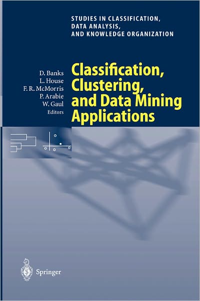 Cover for David Banks · Classification, Clustering, and Data Mining Applications: Proceedings of the Meeting of the International Federation of Classification Societies (IFCS), Illinois Institute of Technology, Chicago, 15-18 July 2004 - Studies in Classification, Data Analysis, (Paperback Book) [Softcover reprint of the original 1st ed. 2004 edition] (2004)