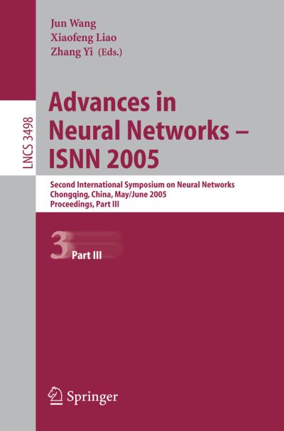 Cover for Jun Wang · Advances in Neural Networks - Isnn 2005: Second International Symposium on Neural Networks, Chongqing, China, May 30 - June 1, 2005, Proceedings - Lecture Notes in Computer Science / Theoretical Computer Science and General Issues (Paperback Book) (2005)