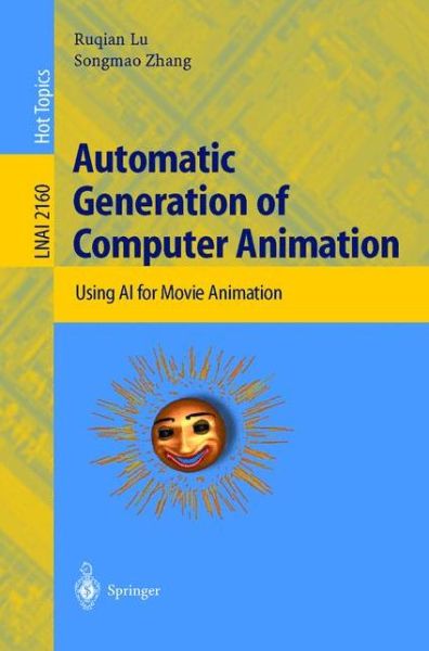 Cover for Ruqian Lu · Automatic Generation of Computer Animation: Using AI for Movie Animation - Lecture Notes in Computer Science (Paperback Book) [2002 edition] (2002)