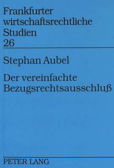 Cover for Aubel Stephan Aubel · Der vereinfachte Bezugsrechtsausschlu: Aktionaers- und Gesellschaftsinteressen beim vereinfachten Bezugsrechtsausschlu nach Magabe des  186 Absatz 3 Satz 4 AktG (Paperback Bog) (1998)