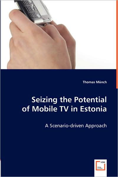 Cover for Thomas Münch · Seizing the Potential of Mobile TV in Estonia (Paperback Bog) (2008)
