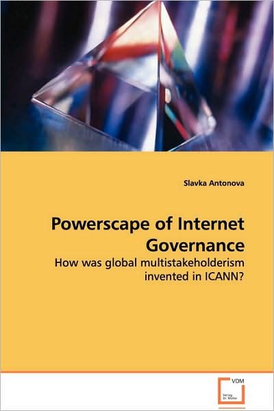 Cover for Slavka Antonova · Powerscape of Internet Governance: How Was Global Multistakeholderism Invented in Icann? (Pocketbok) (2008)