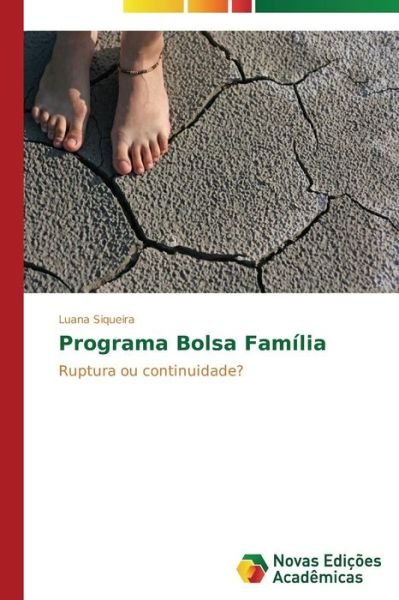 Programa Bolsa Família: Ruptura Ou Continuidade? - Luana Siqueira - Kirjat - Novas Edições Acadêmicas - 9783639685145 - tiistai 4. marraskuuta 2014