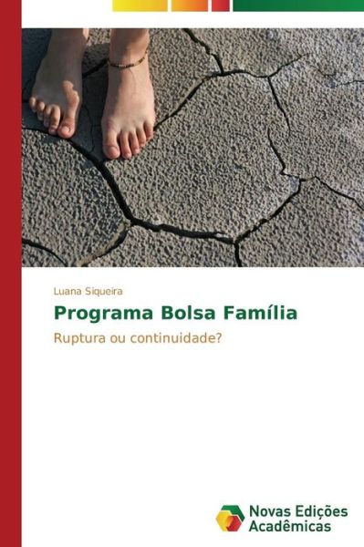 Programa Bolsa Família: Ruptura Ou Continuidade? - Luana Siqueira - Libros - Novas Edições Acadêmicas - 9783639685145 - 4 de noviembre de 2014