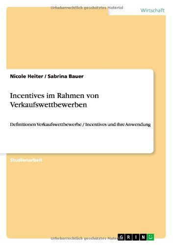 Cover for Nicole Heiter · Incentives im Rahmen von Verkaufswettbewerben: Definitionen Verkaufswettbewerbe / Incentives und ihre Anwendung (Paperback Book) [German edition] (2011)