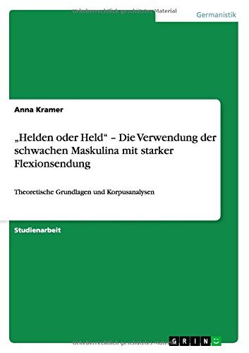 Cover for Anna Kramer · &quot;Helden oder Held - Die Verwendung der schwachen Maskulina mit starker Flexionsendung: Theoretische Grundlagen und Korpusanalysen (Paperback Book) [German edition] (2014)