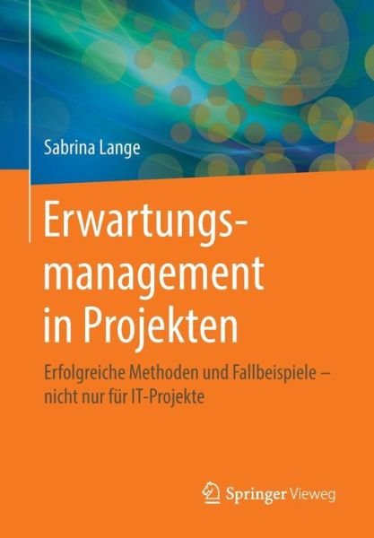 Erwartungsmanagement in Projekten - Lange - Bücher -  - 9783658156145 - 17. Oktober 2016