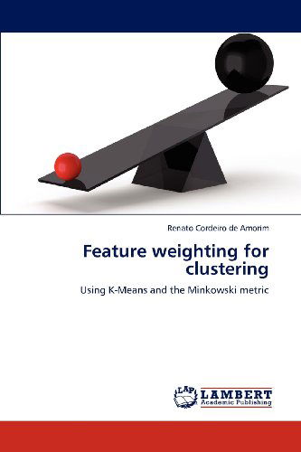 Cover for Renato Cordeiro De Amorim · Feature Weighting for Clustering: Using K-means and the Minkowski Metric (Paperback Book) (2012)