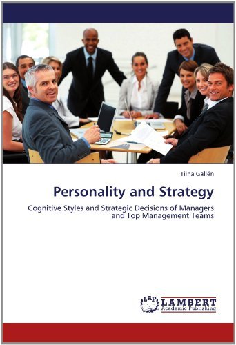 Personality and Strategy: Cognitive Styles and Strategic Decisions of Managers and Top Management Teams - Tiina Gallén - Libros - LAP LAMBERT Academic Publishing - 9783659188145 - 24 de julio de 2012