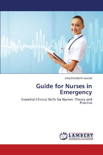 Cover for Jemy Elizabeth Joseph · Guide for Nurses in Emergency: Essential Clinical Skills for Nurses: Theory and Practice (Paperback Book) (2013)