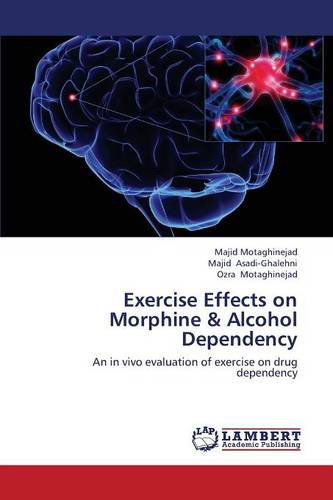 Cover for Asadi-ghalehni Majid · Exercise Effects on Morphine &amp; Alcohol Dependency (Pocketbok) (2013)