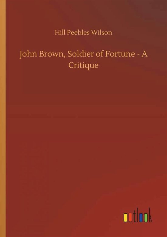 John Brown, Soldier of Fortune - - Wilson - Bücher -  - 9783732661145 - 6. April 2018