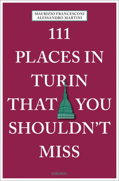 Cover for Alessandro Martini · 111 Places in Turin That You Shouldn't Miss - 111 Places (Paperback Bog) (2019)