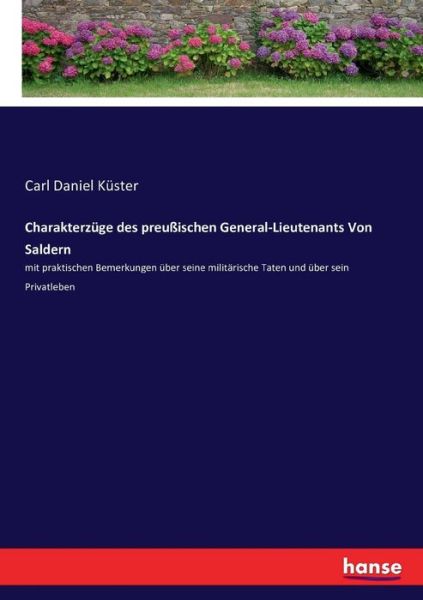 Cover for Carl Daniel Kuster · Charakterzuge des preussischen General-Lieutenants Von Saldern: mit praktischen Bemerkungen uber seine militarische Taten und uber sein Privatleben (Paperback Book) (2016)