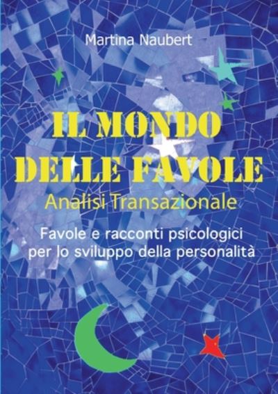 Cover for Martina Naubert · Il Mondo delle Favole Analisi Transazionale: Favole e racconti psicologici per lo sviluppo della personalita (Paperback Book) (2020)