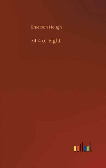 Cover for Emerson Hough · 54-4 or Fight (Hardcover Book) (2020)