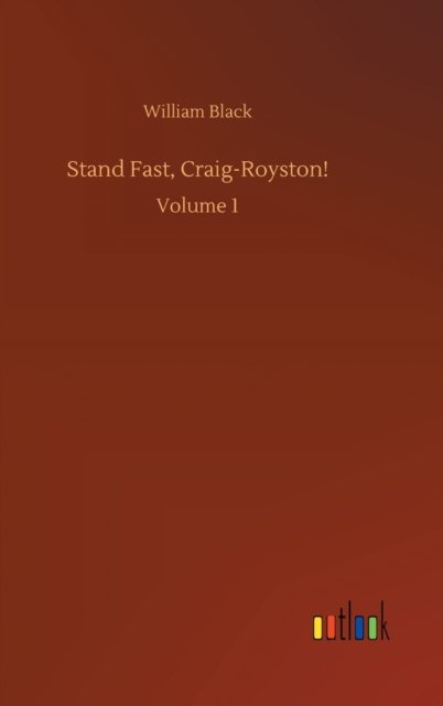 Cover for William Black · Stand Fast, Craig-Royston!: Volume 1 (Hardcover Book) (2020)