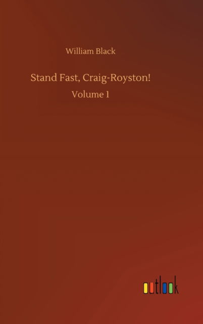 Stand Fast, Craig-Royston!: Volume 1 - William Black - Books - Outlook Verlag - 9783752391145 - August 4, 2020