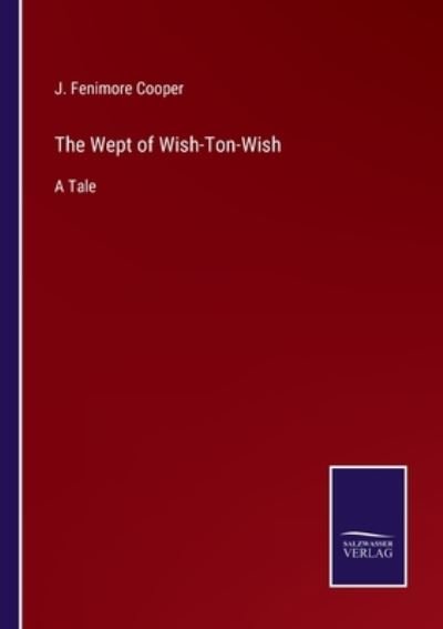 The Wept of Wish-Ton-Wish - J. Fenimore Cooper - Bøger - Bod Third Party Titles - 9783752557145 - 17. januar 2022