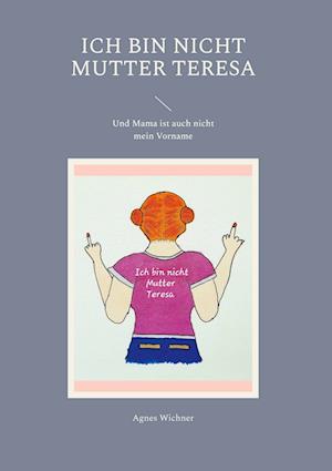 Cover for Agnes Wichner · Ich bin nicht Mutter Teresa (Book) (2023)