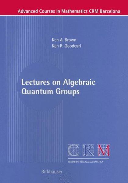 Ken Brown · Lectures on Algebraic Quantum Groups - Advanced Courses in Mathematics - CRM Barcelona (Pocketbok) [2002 edition] (2002)