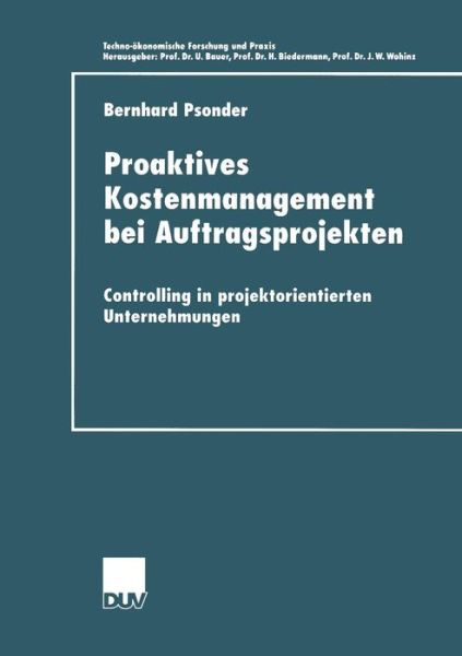 Proaktives Kostenmanagement Bei Auftragsprojekten: Controlling in Projektorientierten Unternehmungen - Techno-OEkonomische Forschung Und Praxis - Bernhard Psonder - Books - Deutscher Universitatsverlag - 9783824405145 - June 28, 2000