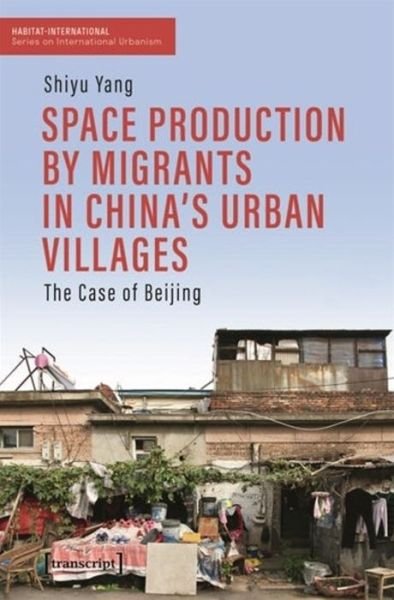Cover for Shiyu Yang · Space Production by Migrants in China's Urban Villages (Bog) (2024)