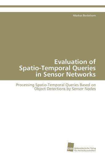Cover for Markus Bestehorn · Evaluation of Spatio-temporal Queries in Sensor Networks: Processing Spatio-temporal Queries Based on Object Detections by Sensor Nodes (Paperback Book) (2011)