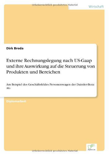 Cover for Dirk Breda · Externe Rechnungslegung nach US-Gaap und ihre Auswirkung auf die Steuerung von Produkten und Bereichen: Am Beispiel des Geschaftsfeldes Personenwagen der Daimler-Benz AG (Paperback Book) [German edition] (1997)