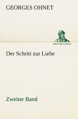 Cover for Georges Ohnet · Der Schritt Zur Liebe - Zweiter Band (Tredition Classics) (German Edition) (Paperback Book) [German edition] (2012)