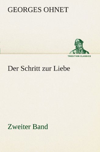 Cover for Georges Ohnet · Der Schritt Zur Liebe - Zweiter Band (Tredition Classics) (German Edition) (Taschenbuch) [German edition] (2012)