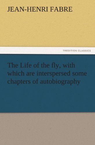 Cover for Jean-henri Fabre · The Life of the Fly, with Which Are Interspersed Some Chapters of Autobiography (Tredition Classics) (Paperback Book) (2011)