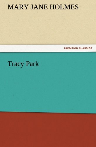 Tracy Park (Tredition Classics) - Mary Jane Holmes - Livres - tredition - 9783842478145 - 2 décembre 2011